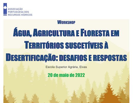 Workshop "Água, Agricultura e Floresta em Territórios suscetíveis à Desertificação: desafios e respostas"